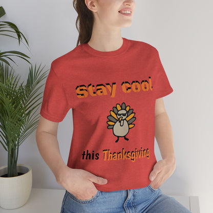 Stay Cool this Thanksgiving - Funny Holiday - Unisex Short Sleeve Tee