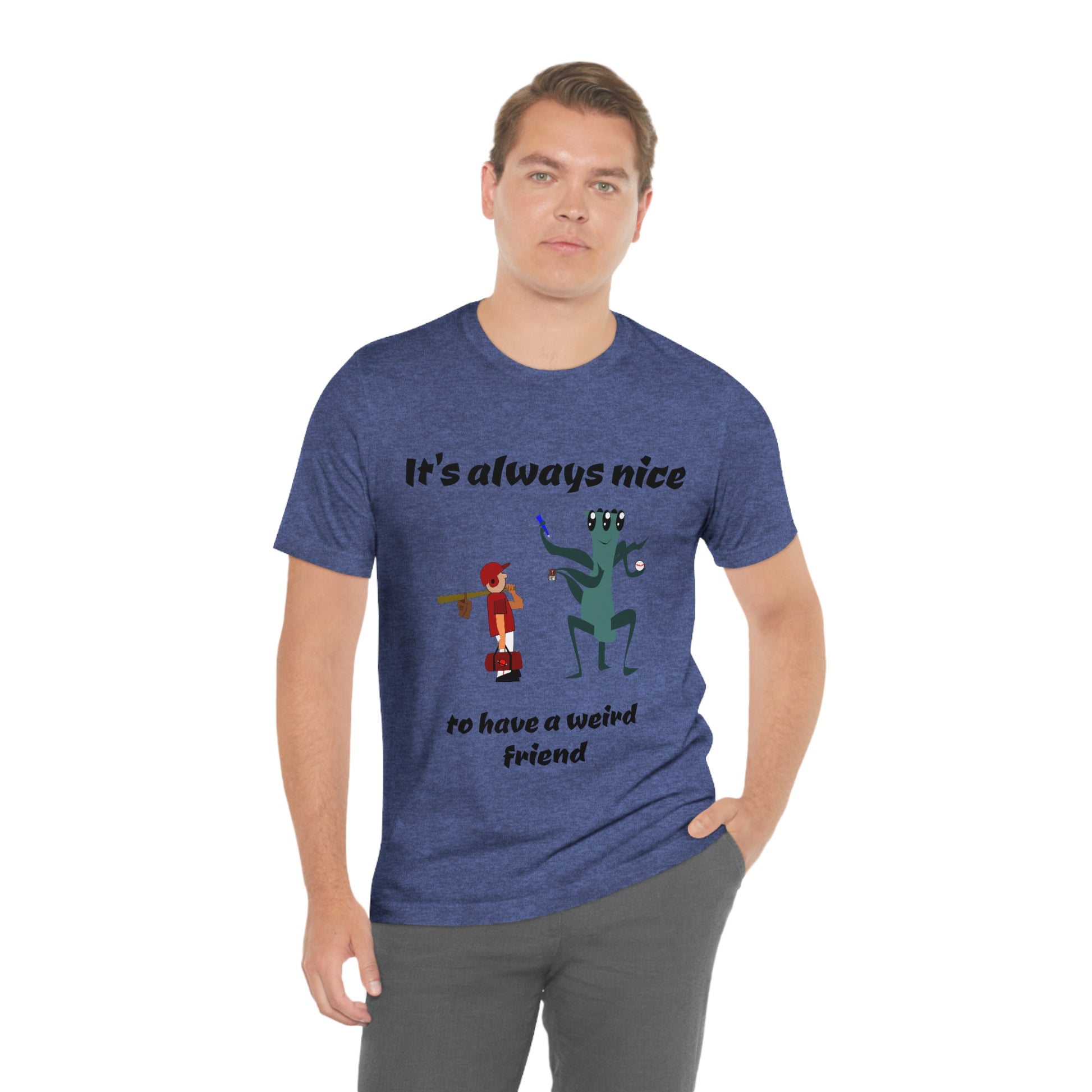 It's always nice to have a weird friend - Funny - Unisex Short Sleeve Tee - CrazyTomTShirts
