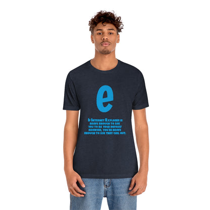 Funny and Inspirational "Internet Explorer" - Unisex Short Sleeve Tee