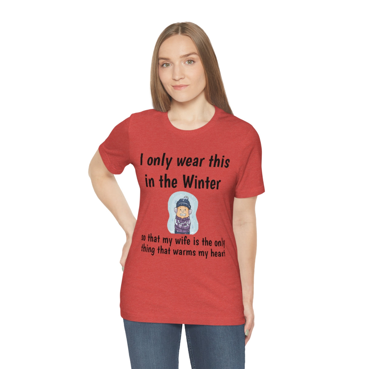 Funny - "I only wear this shirt in the Winter..." - Unisex Short Sleeve Tee - CrazyTomTShirts