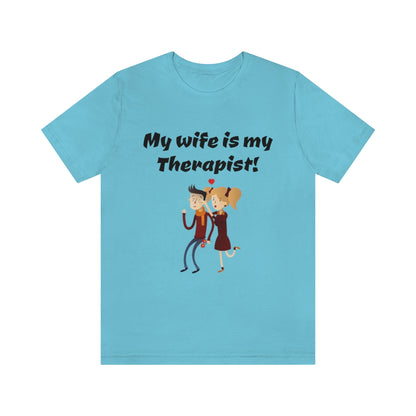 My wife is my Therapist- Funny Unisex Short Sleeve Tee