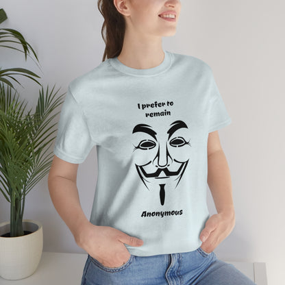 I prefer to remain Anonymous - Funny Unisex Short Sleeve Tee