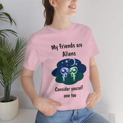 My friends are aliens - Funny Unisex Short Sleeve Tee