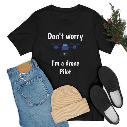 Don't worry I'm a drone pilot - Funny Short Sleeve Tee