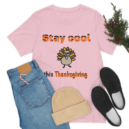 Stay Cool this Thanksgiving - Funny Holiday - Unisex Short Sleeve Tee