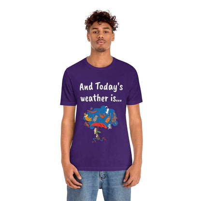 And todays Weather is... - Funny Unisex Short Sleeve Tee