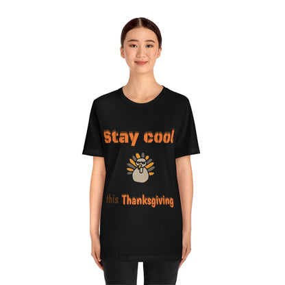 Stay Cool this Thanksgiving - Funny Holiday - Unisex Short Sleeve Tee