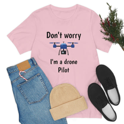 Don't worry I'm a drone pilot - Funny Short Sleeve Tee