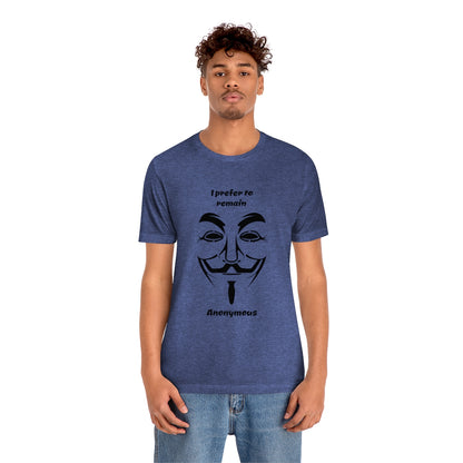 I prefer to remain Anonymous - Funny Unisex Short Sleeve Tee