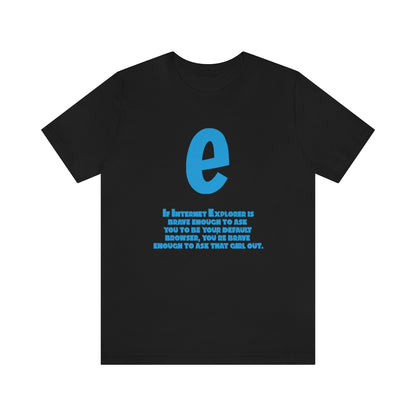 Funny and Inspirational "Internet Explorer" - Unisex Short Sleeve Tee