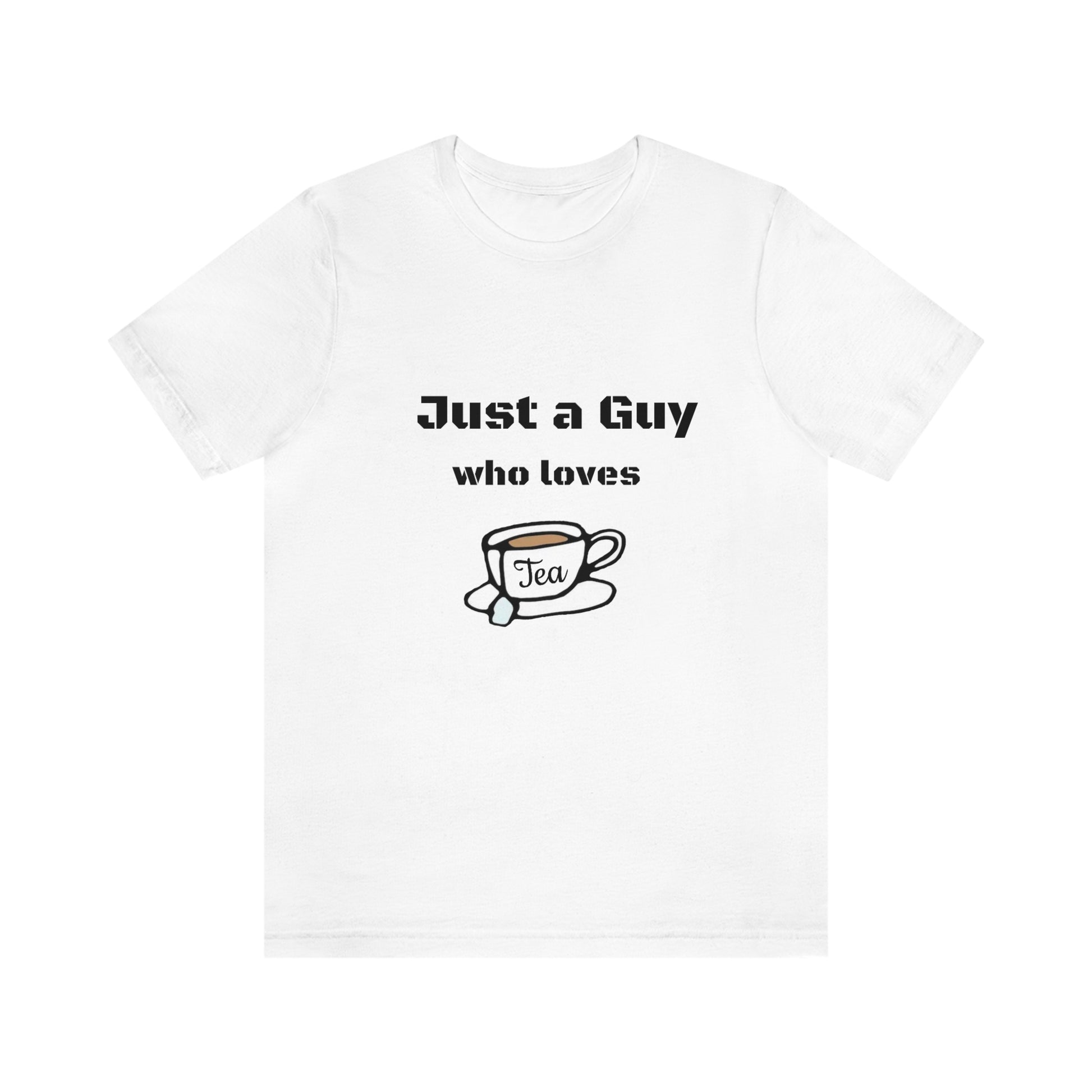 Just a guy who loves Tea - Funny Designed - Unisex Short Sleeve Tee