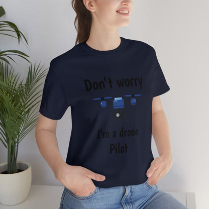 Don't worry I'm a drone pilot - Funny Short Sleeve Tee