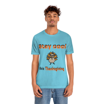 Stay Cool this Thanksgiving - Funny Holiday - Unisex Short Sleeve Tee