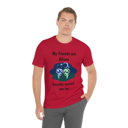 My friends are aliens - Funny Unisex Short Sleeve Tee