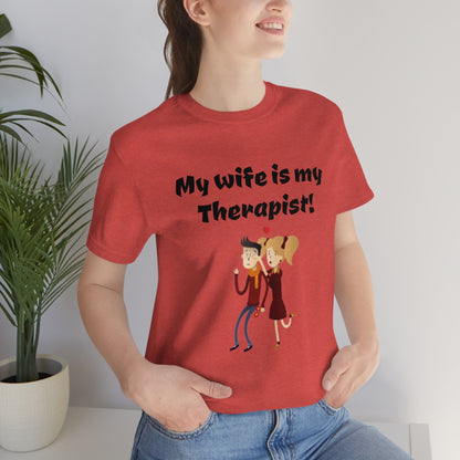 My wife is my Therapist- Funny Unisex Short Sleeve Tee