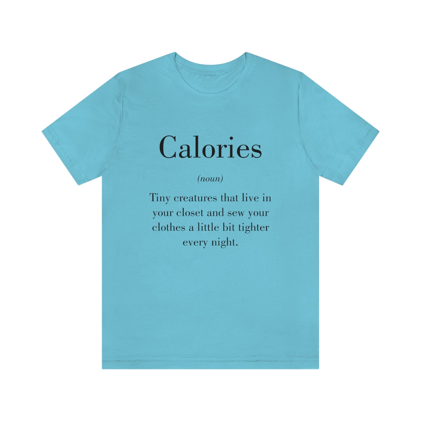 Calories - Funny Unisex Short Sleeve Tee - CrazyTomTShirts