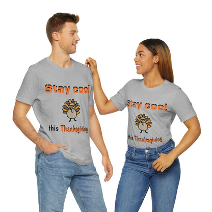 Stay Cool this Thanksgiving - Funny Holiday - Unisex Short Sleeve Tee