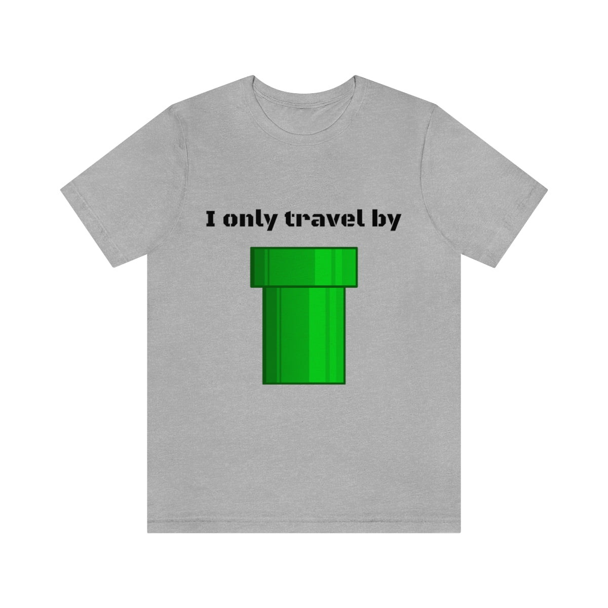 I only travel by "pipe" - Funny gamer - Unisex Short Sleeve Tee - CrazyTomTShirts