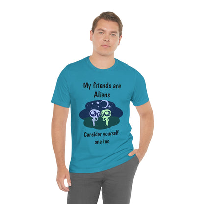 My friends are aliens - Funny Unisex Short Sleeve Tee