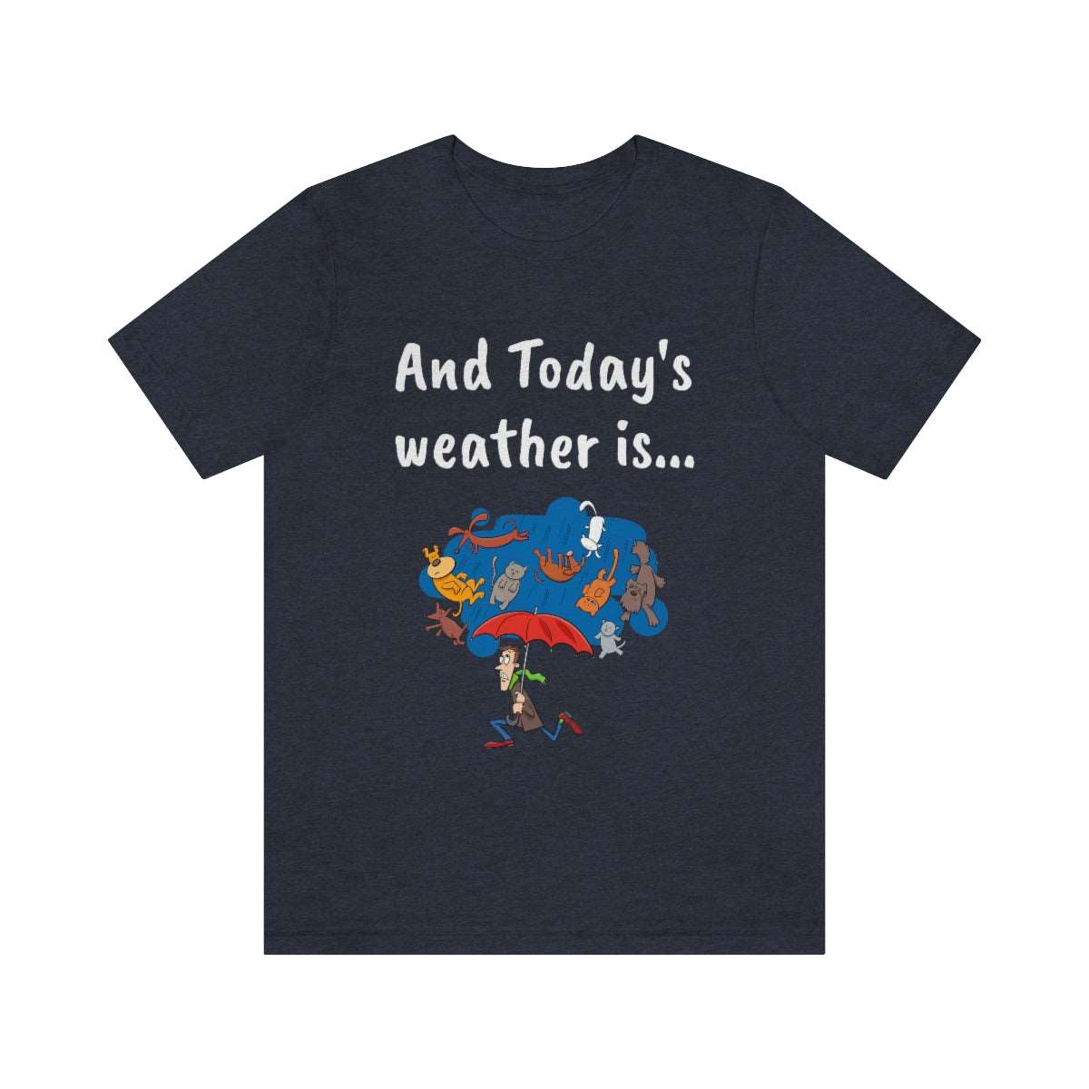 And todays Weather is... - Funny Unisex Short Sleeve Tee