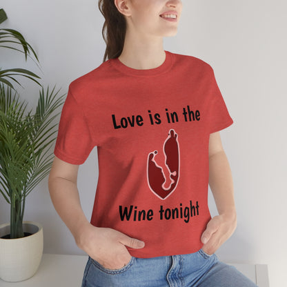 Love is in the wine Tonight - Funny Unisex Short Sleeve Tee - CrazyTomTShirts