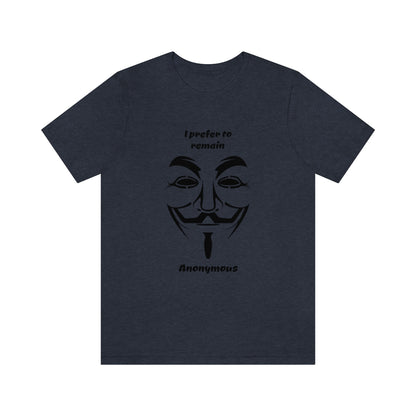 I prefer to remain Anonymous - Funny Unisex Short Sleeve Tee