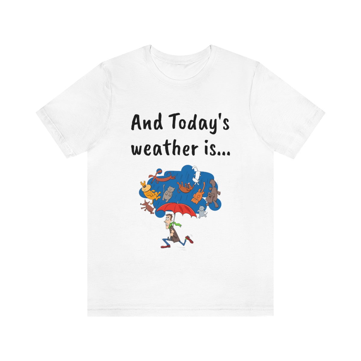 And todays Weather is... - Funny Unisex Short Sleeve Tee