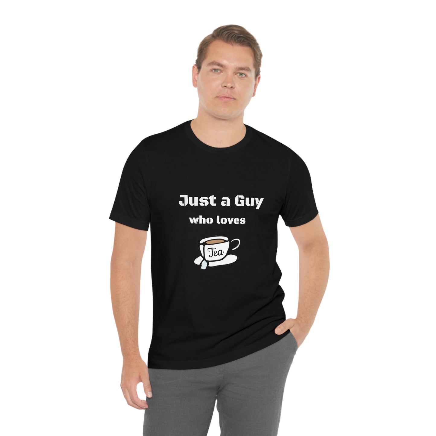 Just a guy who loves Tea - Funny Designed - Unisex Short Sleeve Tee