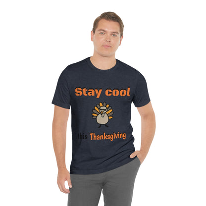 Stay Cool this Thanksgiving - Funny Holiday - Unisex Short Sleeve Tee