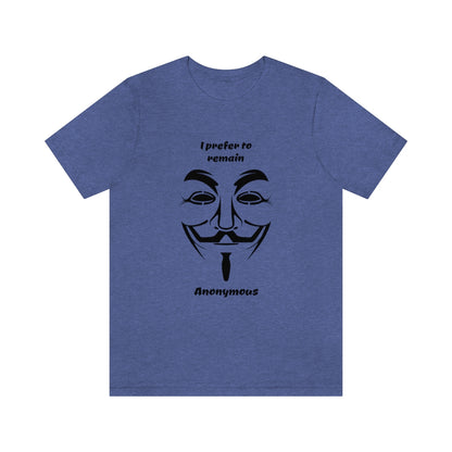 I prefer to remain Anonymous - Funny Unisex Short Sleeve Tee