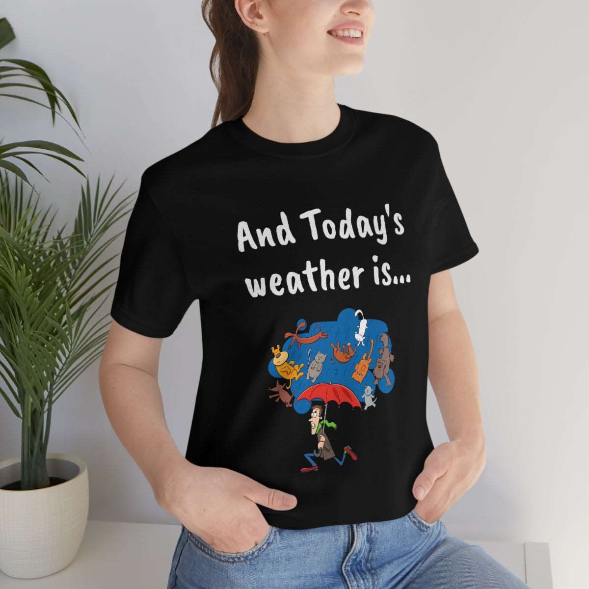 And todays Weather is... - Funny Unisex Short Sleeve Tee